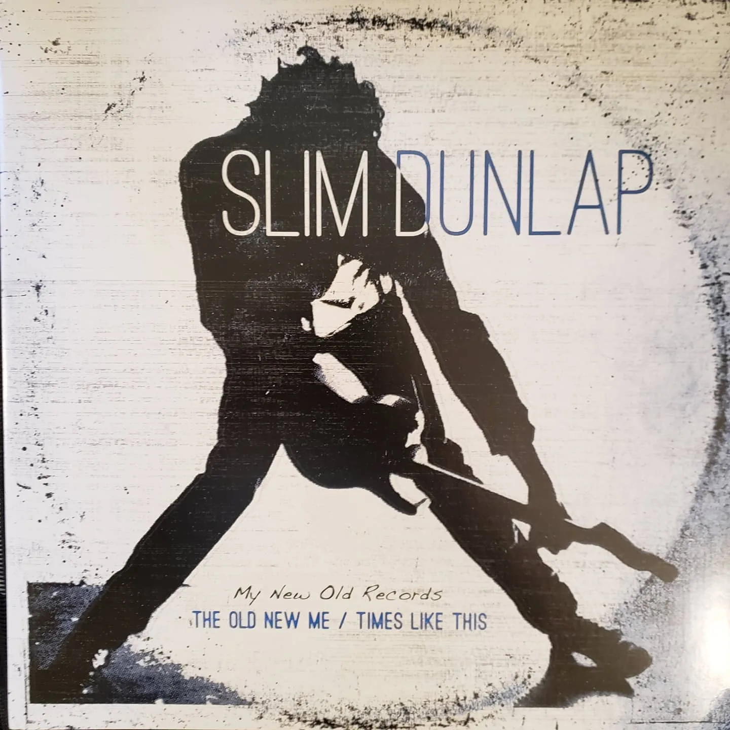 Slim Dunlap, The Old Me / Times Like This, 2015 on New West / Twin Tone.