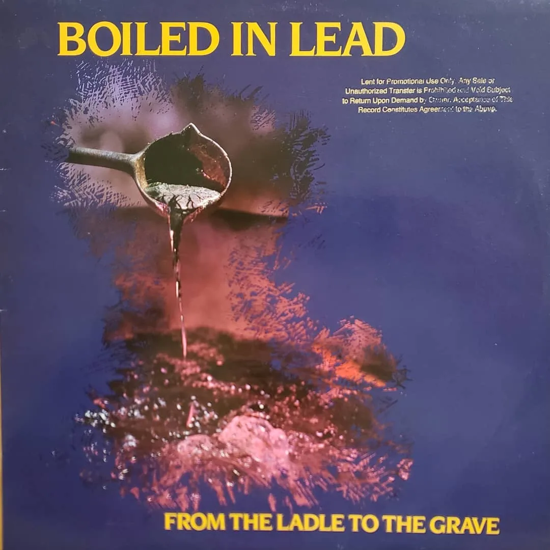 Boiled in Lead, From the Ladle to the Grave, 1989 on Atomic Theory.