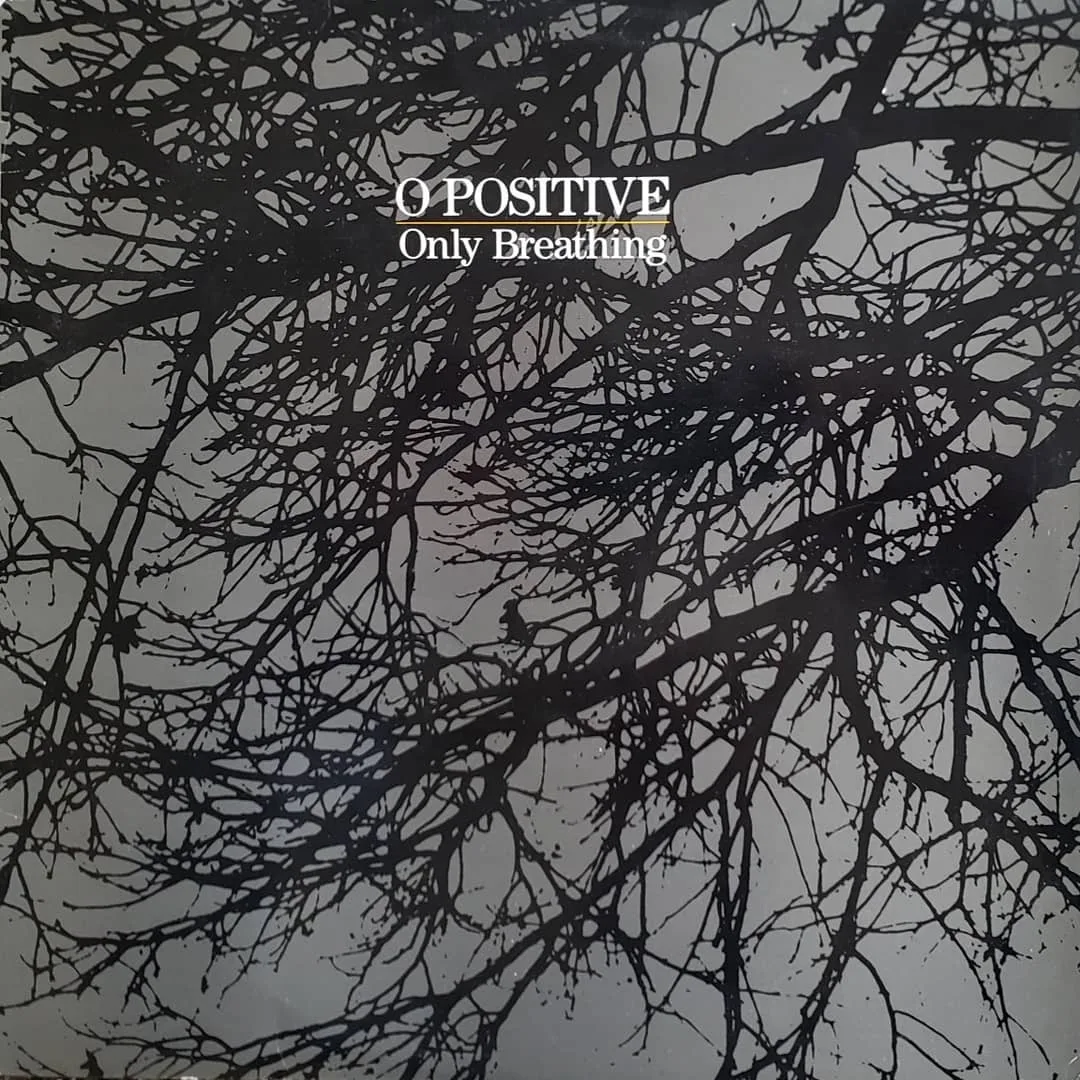 O Positive, Only Breathing, 1985 on Throbbing Lobster records.