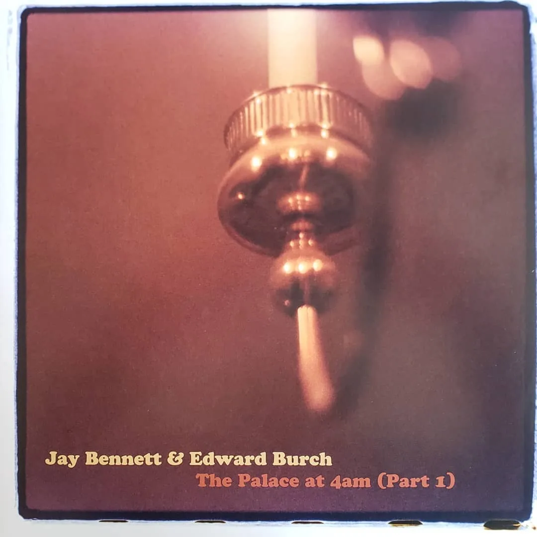 Jay Bennett & Edward Burch, The Palace at 4am (Part 1), 2020 on Schoolkids Records