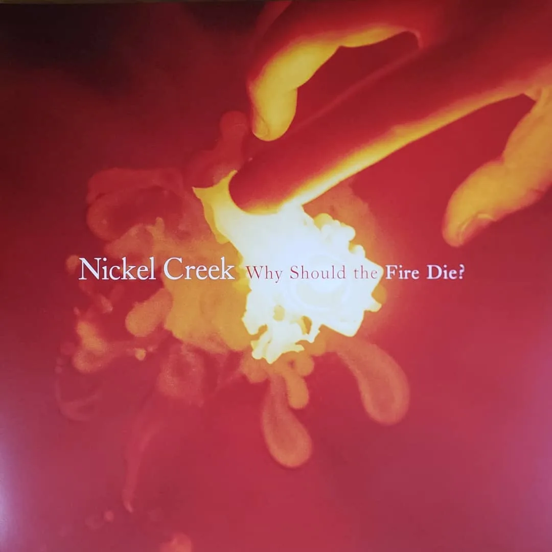 Nickel Creek, Why Should the Fire Die?, 2005 on Sugar Hill Records