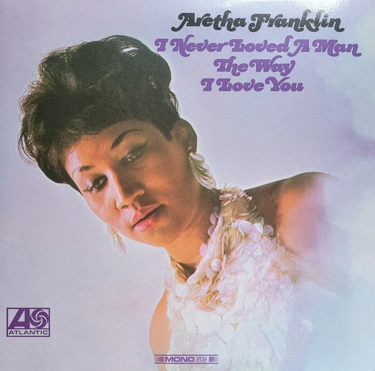 Aretha Franklin, I Never Loved A Man The Way I Love You, 1967 on Atlantic