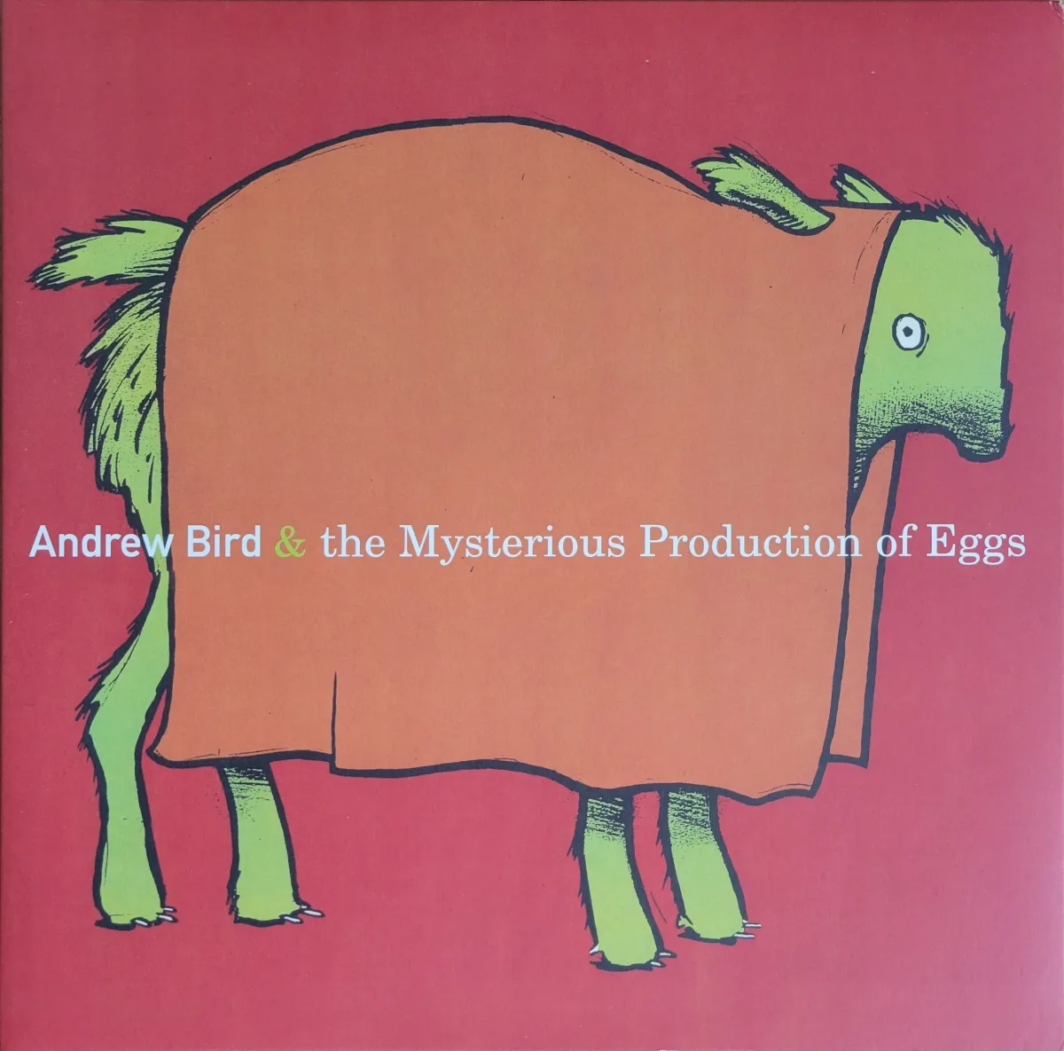 Andrew Bird, The Mysterious Production of Eggs, 2005 on Righteous Babe / Grimsey